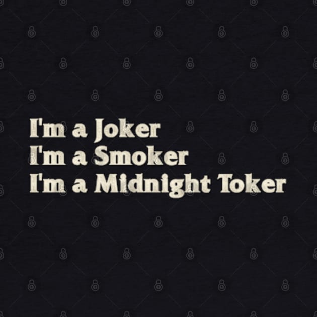 I'm a Joker - I'm a Smoker - I'm a Midnight Toker by Rooscsbresundae